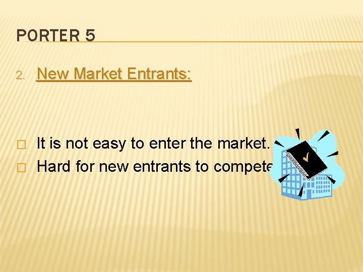 PORTER 5 2. New Market Entrants: � It is not easy to enter the