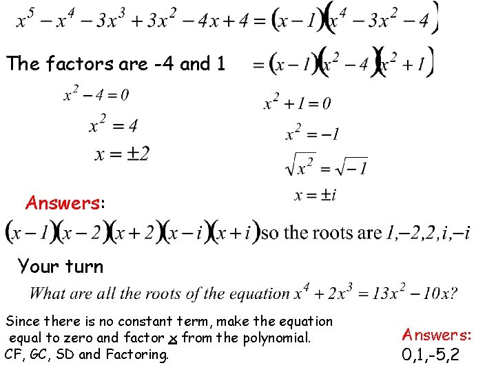 The factors are -4 and 1 Answers: Your turn Since there is no constant