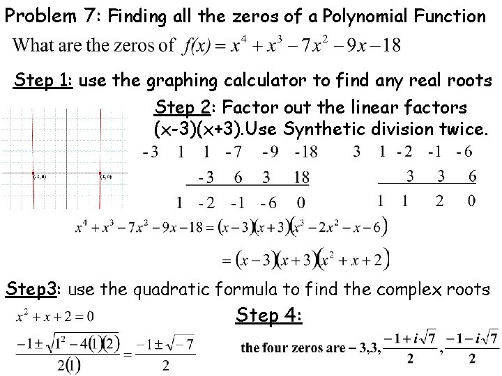 Problem 7: Finding all the zeros of a Polynomial Function Step 1: use the