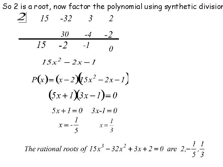 So 2 is a root, now factor the polynomial using synthetic division 