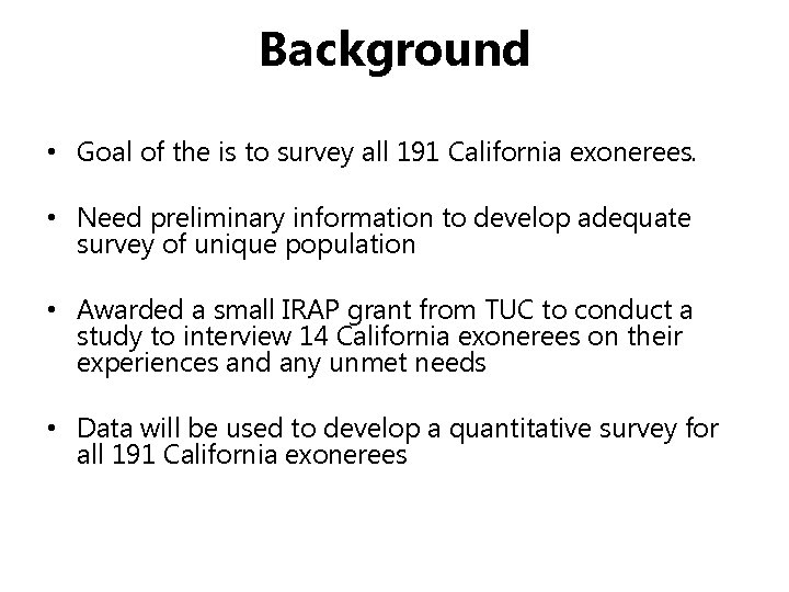 Background • Goal of the is to survey all 191 California exonerees. • Need
