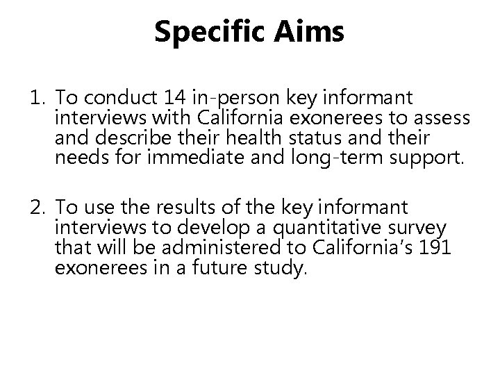 Specific Aims 1. To conduct 14 in-person key informant interviews with California exonerees to