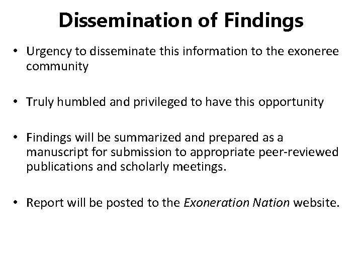 Dissemination of Findings • Urgency to disseminate this information to the exoneree community •