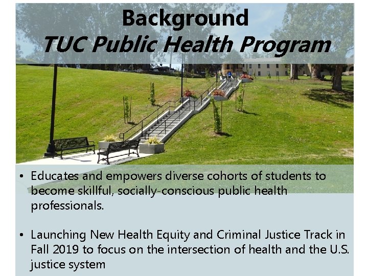 Background TUC Public Health Program • Educates and empowers diverse cohorts of students to