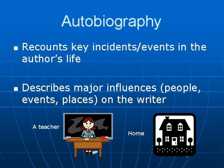 Autobiography n n Recounts key incidents/events in the author’s life Describes major influences (people,