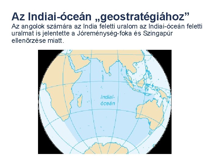 Az Indiai-óceán „geostratégiához” Az angolok számára az India feletti uralom az Indiai-óceán feletti uralmat