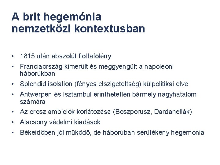 A brit hegemónia nemzetközi kontextusban • 1815 után abszolút flottafölény • Franciaország kimerült és