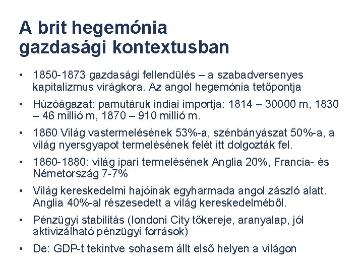 A brit hegemónia gazdasági kontextusban • 1850 -1873 gazdasági fellendülés – a szabadversenyes kapitalizmus