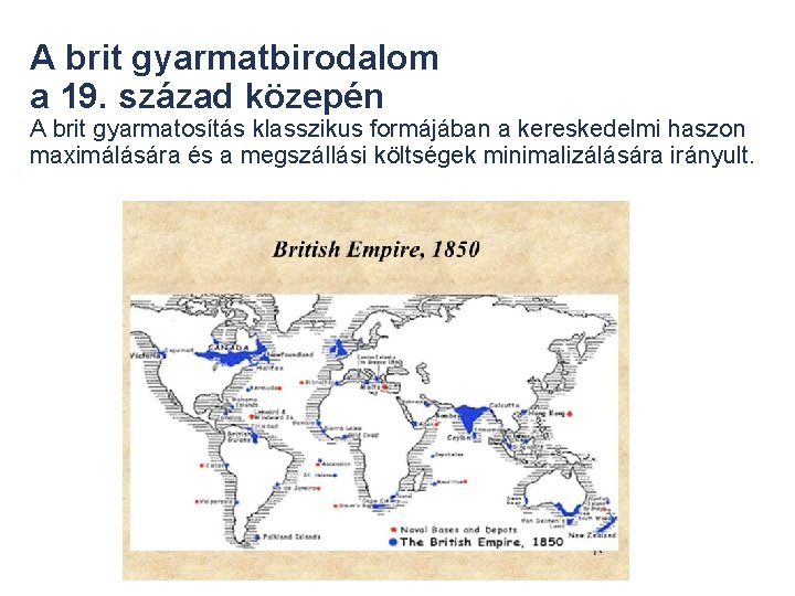 A brit gyarmatbirodalom a 19. század közepén A brit gyarmatosítás klasszikus formájában a kereskedelmi