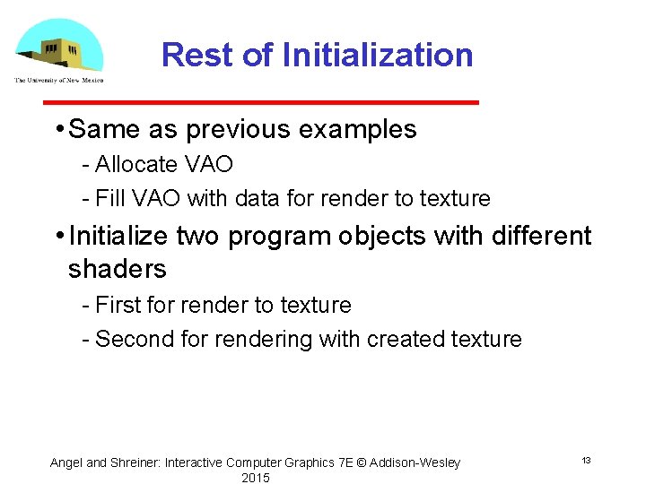 Rest of Initialization • Same as previous examples Allocate VAO Fill VAO with data