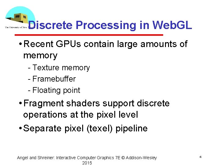 Discrete Processing in Web. GL • Recent GPUs contain large amounts of memory Texture