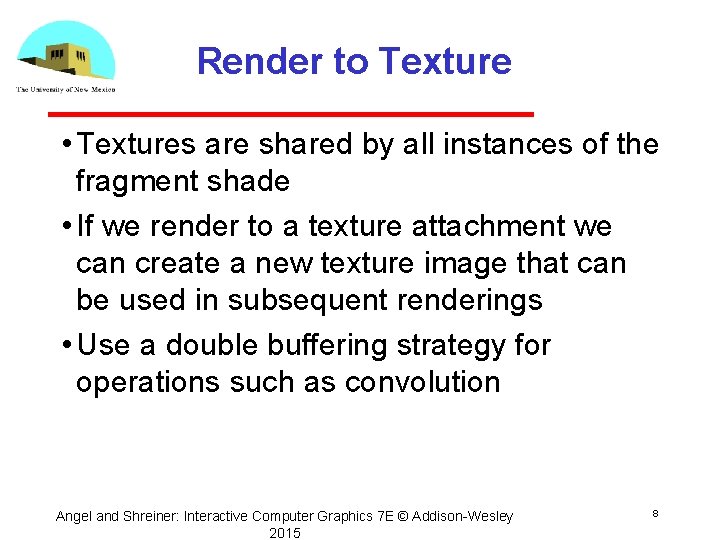 Render to Texture • Textures are shared by all instances of the fragment shade