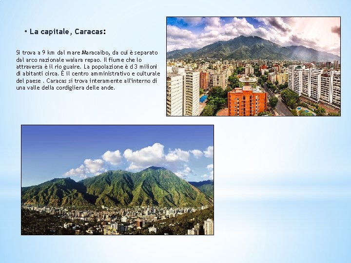  • La capitale, Caracas: Si trova a 9 km dal mare Maracaibo, da