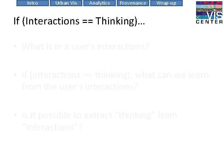 Intro Urban Vis Analytics Provenance Wrap-up If (Interactions == Thinking)… • What is in