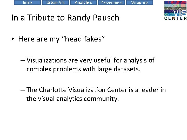 Intro Urban Vis Analytics Provenance Wrap-up In a Tribute to Randy Pausch • Here