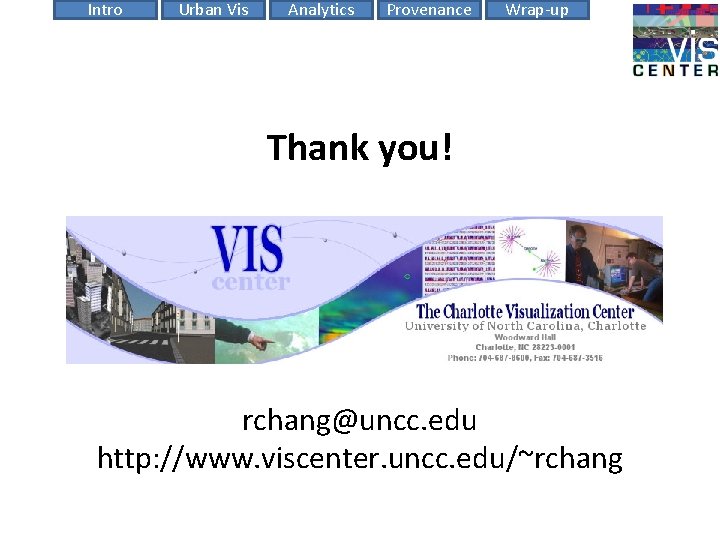 Intro Urban Vis Analytics Provenance Wrap-up Thank you! rchang@uncc. edu http: //www. viscenter. uncc.