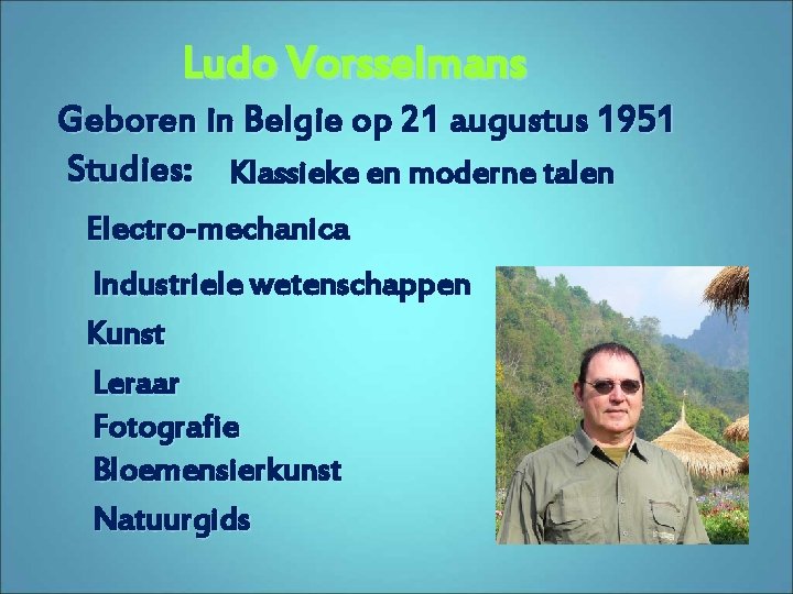 Ludo Vorsselmans Geboren in Belgie op 21 augustus 1951 Studies: Klassieke en moderne talen