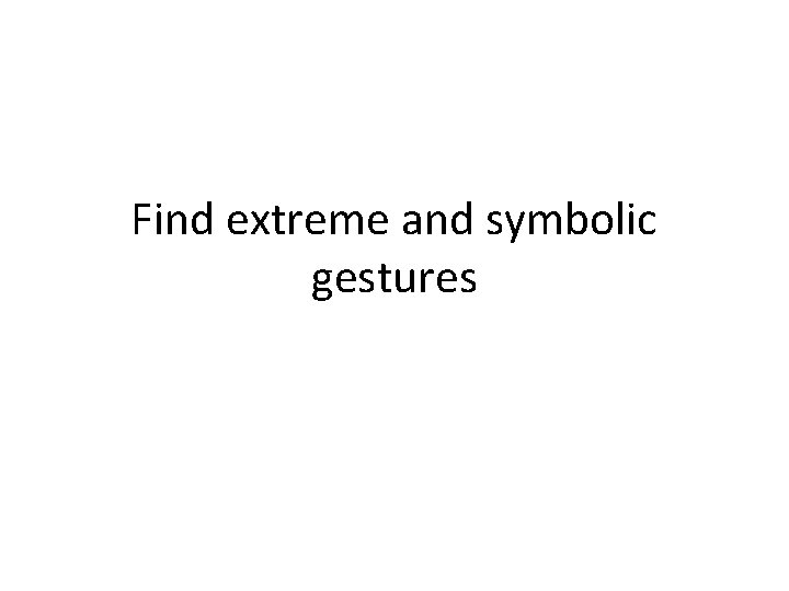 Find extreme and symbolic gestures 