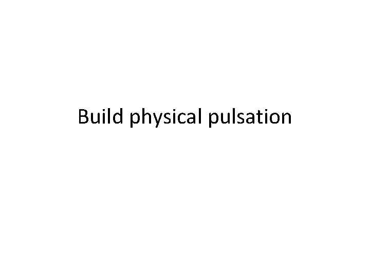 Build physical pulsation 