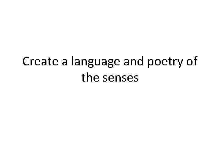 Create a language and poetry of the senses 