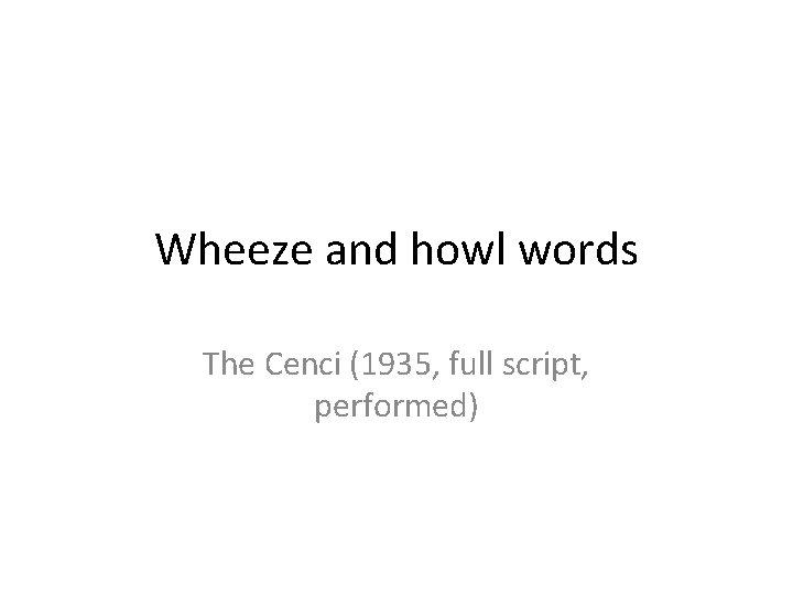 Wheeze and howl words The Cenci (1935, full script, performed) 