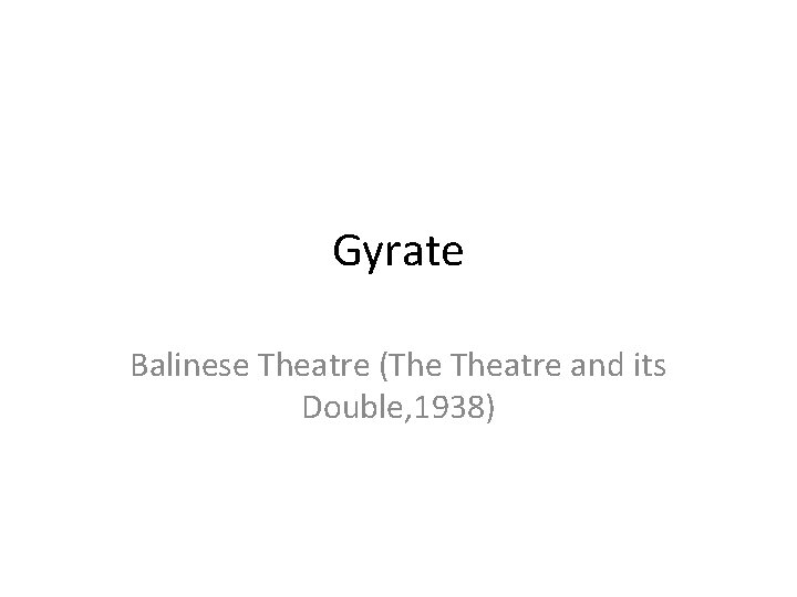 Gyrate Balinese Theatre (The Theatre and its Double, 1938) 