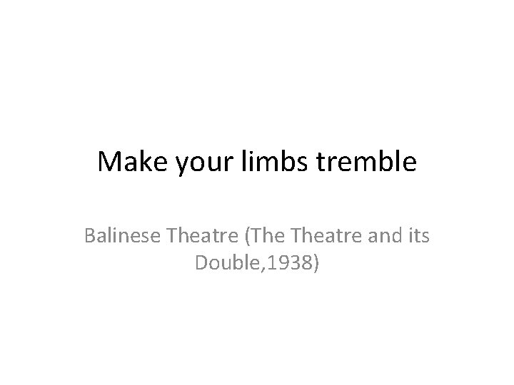 Make your limbs tremble Balinese Theatre (The Theatre and its Double, 1938) 