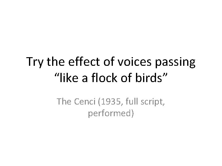Try the effect of voices passing “like a flock of birds” The Cenci (1935,