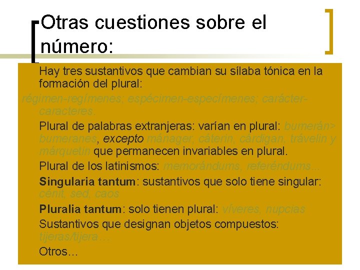 Otras cuestiones sobre el número: Hay tres sustantivos que cambian su sílaba tónica en