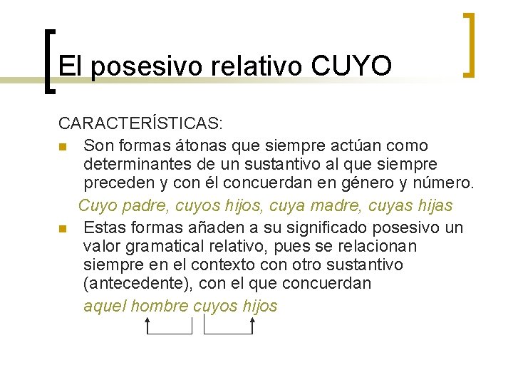 El posesivo relativo CUYO CARACTERÍSTICAS: n Son formas átonas que siempre actúan como determinantes