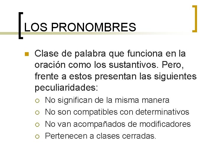 LOS PRONOMBRES n Clase de palabra que funciona en la oración como los sustantivos.