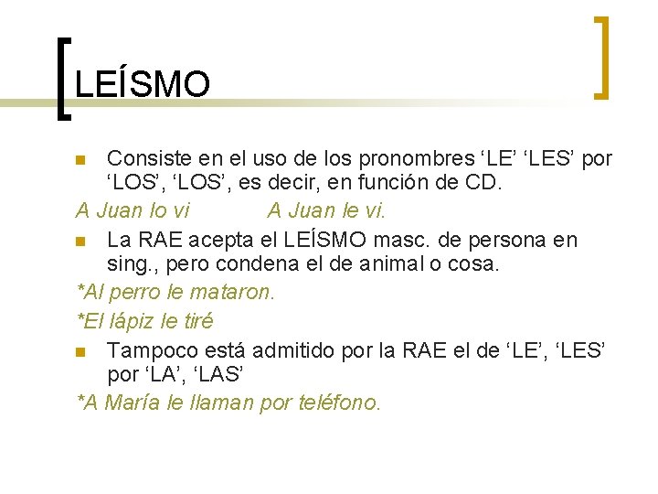 LEÍSMO Consiste en el uso de los pronombres ‘LE’ ‘LES’ por ‘LOS’, es decir,