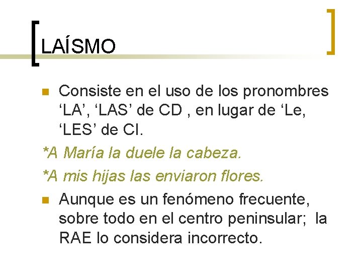 LAÍSMO Consiste en el uso de los pronombres ‘LA’, ‘LAS’ de CD , en