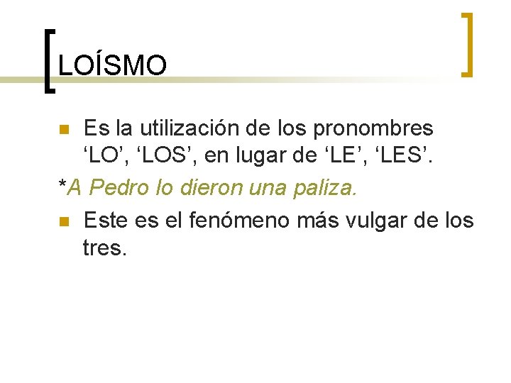 LOÍSMO Es la utilización de los pronombres ‘LO’, ‘LOS’, en lugar de ‘LE’, ‘LES’.