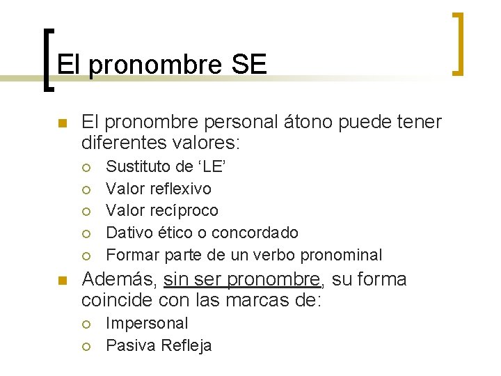 El pronombre SE n El pronombre personal átono puede tener diferentes valores: ¡ ¡