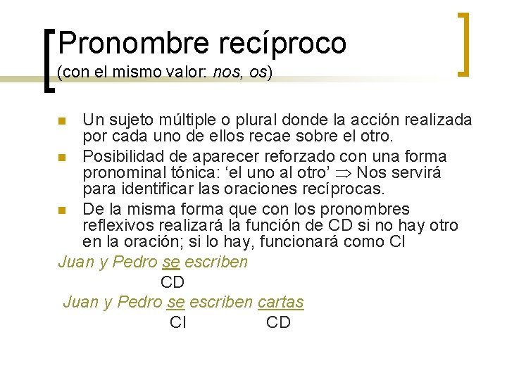 Pronombre recíproco (con el mismo valor: nos, os) Un sujeto múltiple o plural donde