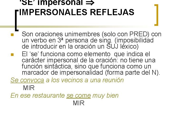 ‘SE’ impersonal IMPERSONALES REFLEJAS Son oraciones unimembres (solo con PRED) con un verbo en