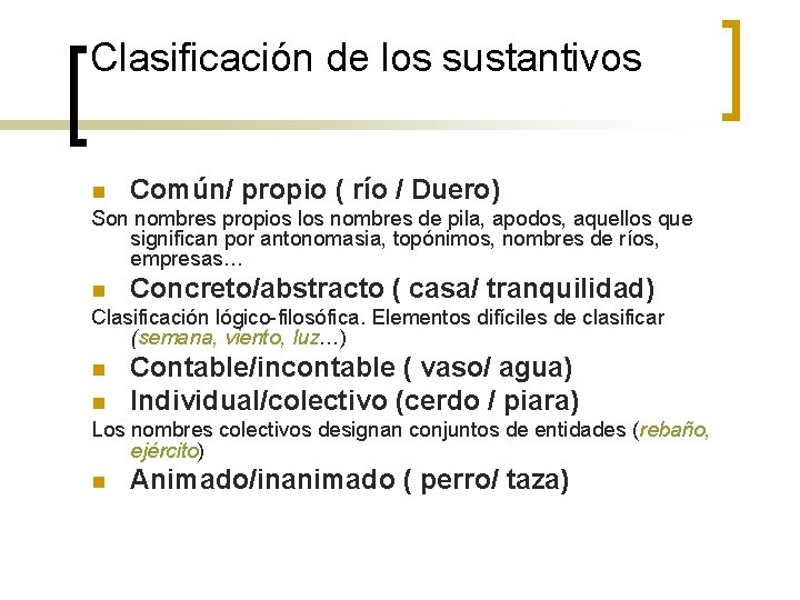 Clasificación de los sustantivos n Común/ propio ( río / Duero) Son nombres propios