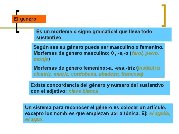 El género Es un morfema o signo gramatical que lleva todo sustantivo Según sea