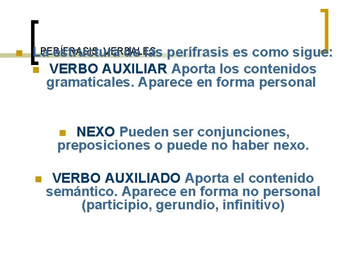 n PERÍFRASIS VERBALES La estructura de las perífrasis es como sigue: n VERBO AUXILIAR