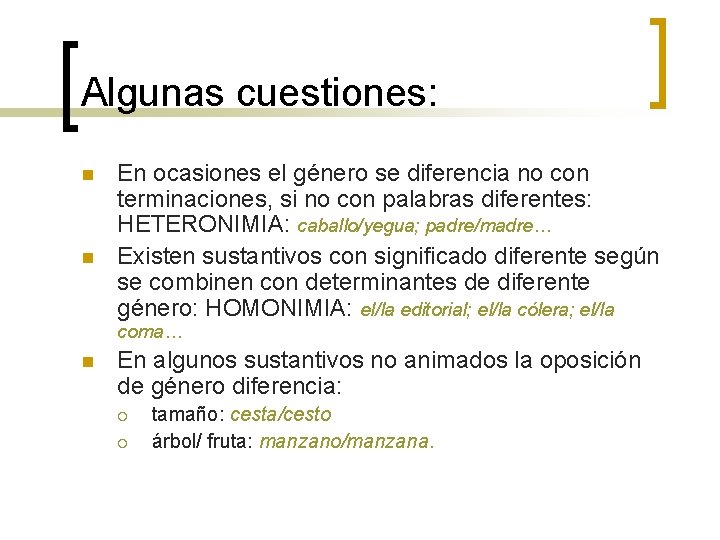 Algunas cuestiones: n n En ocasiones el género se diferencia no con terminaciones, si