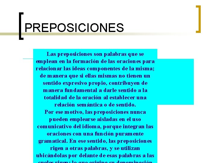 PREPOSICIONES Las preposiciones son palabras que se emplean en la formación de las oraciones