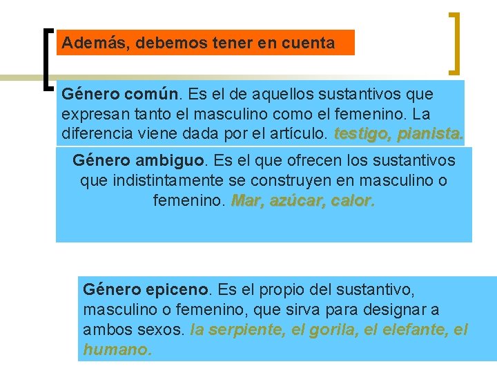 Además, debemos tener en cuenta Género común. Es el de aquellos sustantivos que expresan