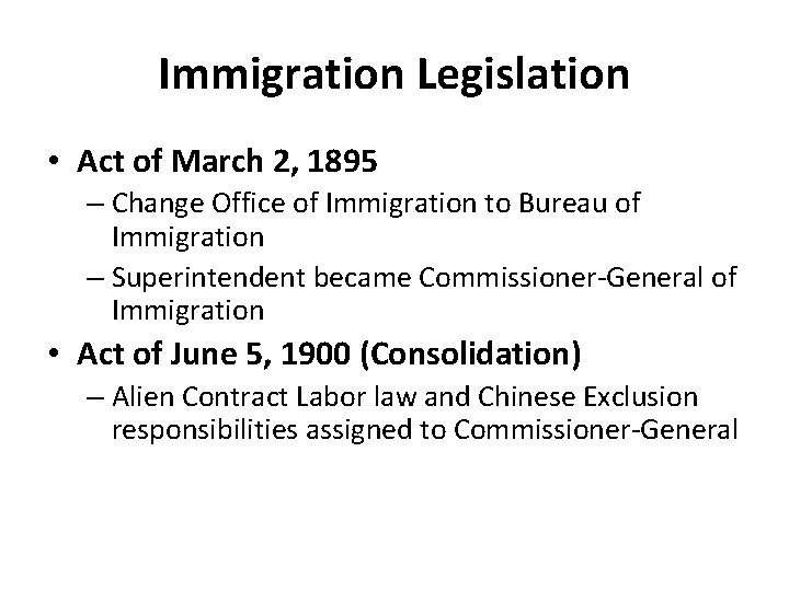 Immigration Legislation • Act of March 2, 1895 – Change Office of Immigration to