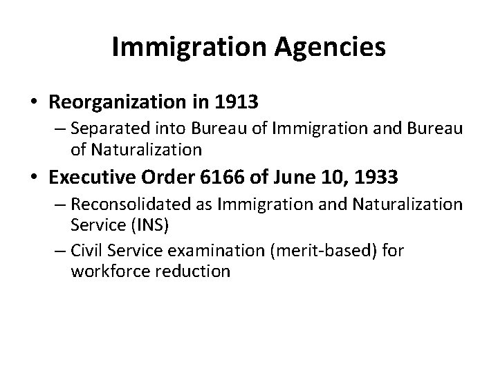 Immigration Agencies • Reorganization in 1913 – Separated into Bureau of Immigration and Bureau