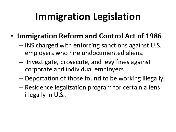 Immigration Legislation • Immigration Reform and Control Act of 1986 – INS charged with