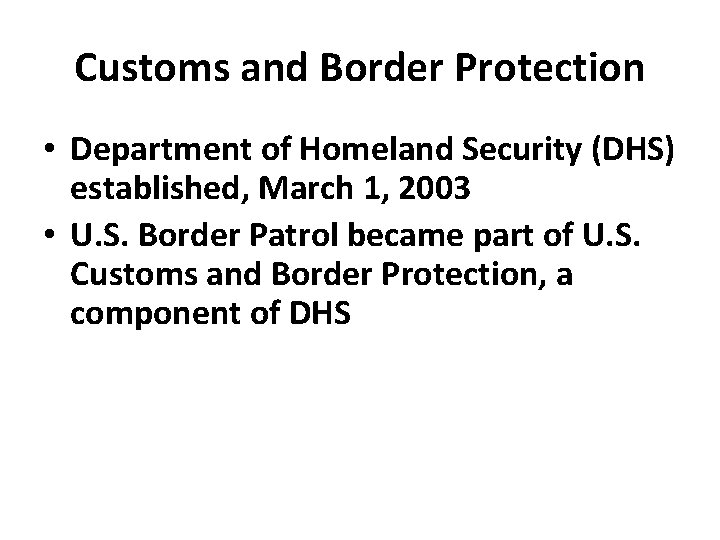 Customs and Border Protection • Department of Homeland Security (DHS) established, March 1, 2003