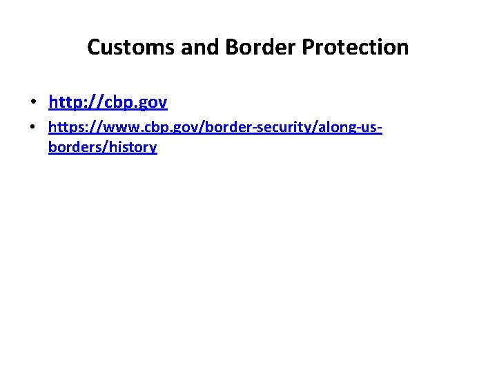 Customs and Border Protection • http: //cbp. gov • https: //www. cbp. gov/border-security/along-usborders/history 