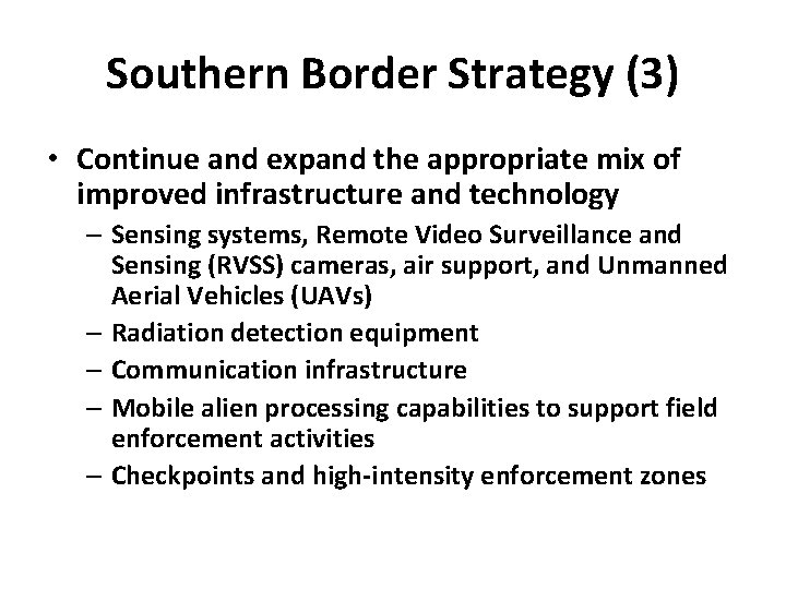 Southern Border Strategy (3) • Continue and expand the appropriate mix of improved infrastructure