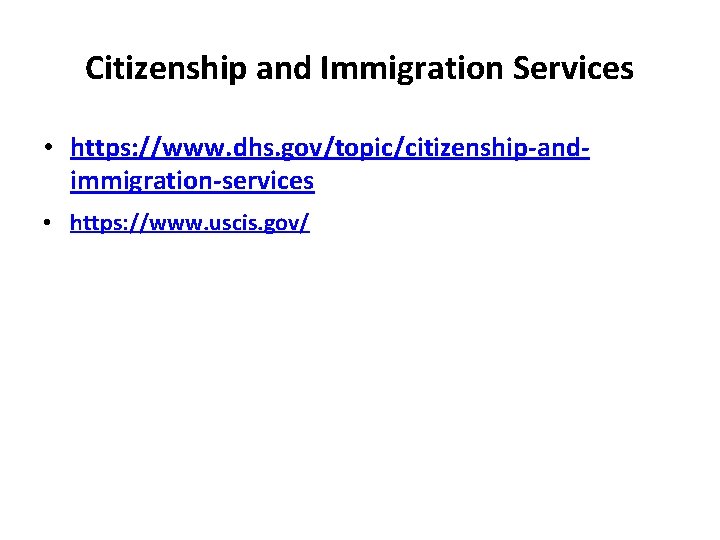 Citizenship and Immigration Services • https: //www. dhs. gov/topic/citizenship-andimmigration-services • https: //www. uscis. gov/